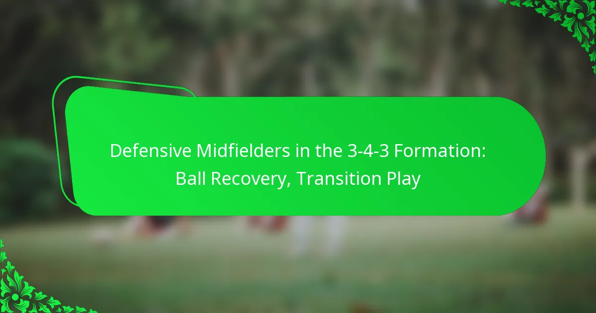Defensive Midfielders in the 3-4-3 Formation: Ball Recovery, Transition Play