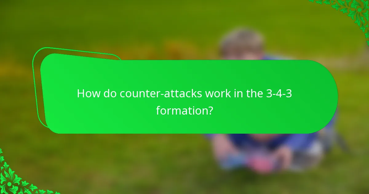 How do counter-attacks work in the 3-4-3 formation?