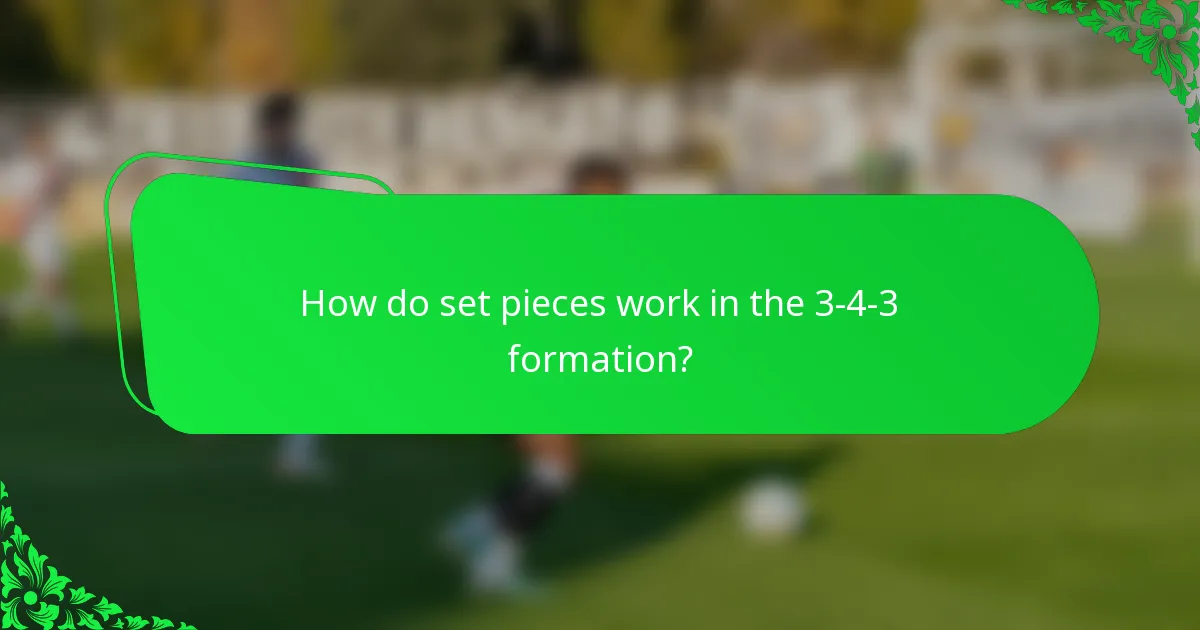How do set pieces work in the 3-4-3 formation?
