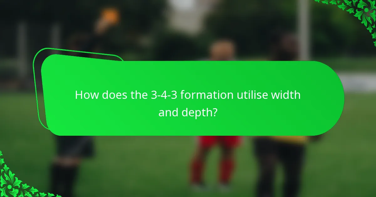 How does the 3-4-3 formation utilise width and depth?