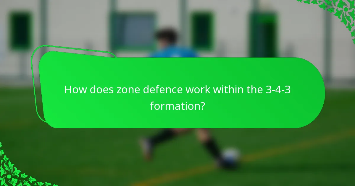 How does zone defence work within the 3-4-3 formation?