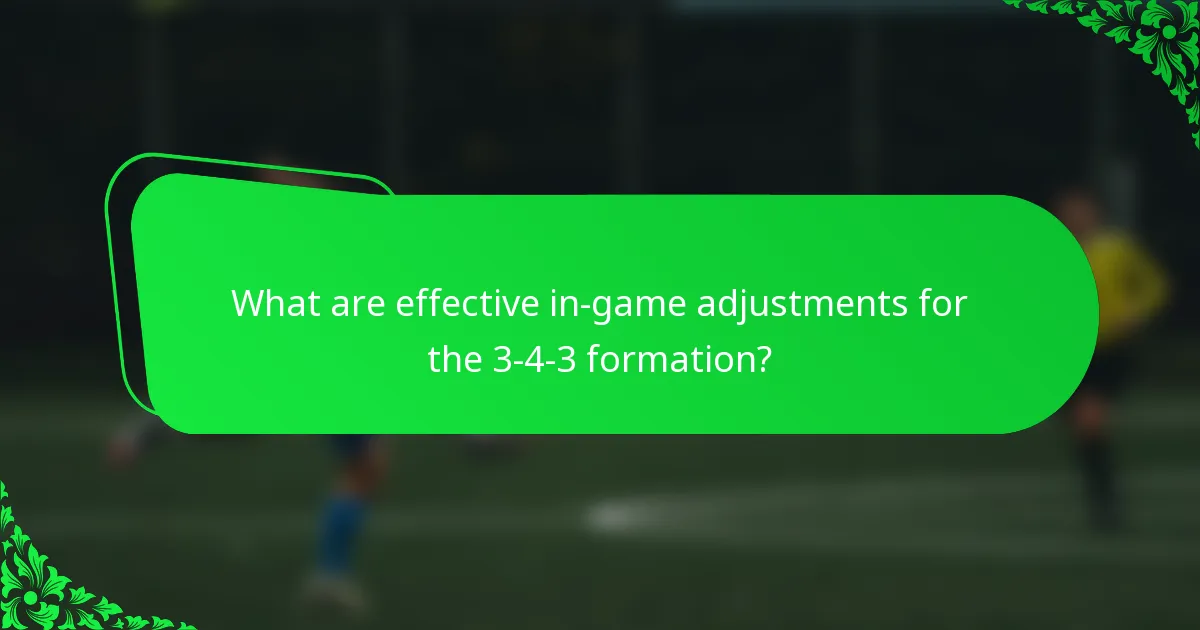 What are effective in-game adjustments for the 3-4-3 formation?