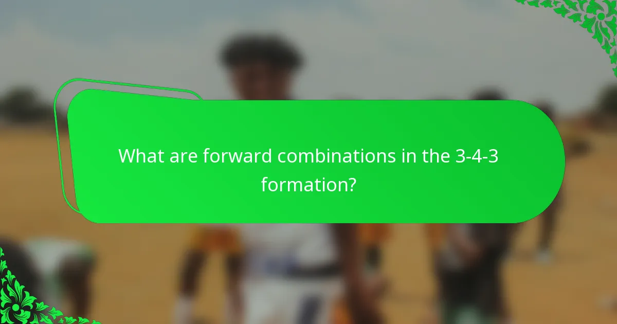 What are forward combinations in the 3-4-3 formation?