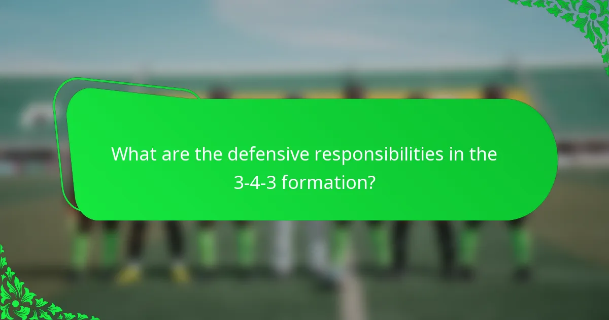 What are the defensive responsibilities in the 3-4-3 formation?
