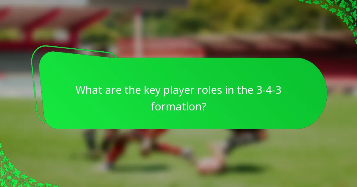 What are the key player roles in the 3-4-3 formation?