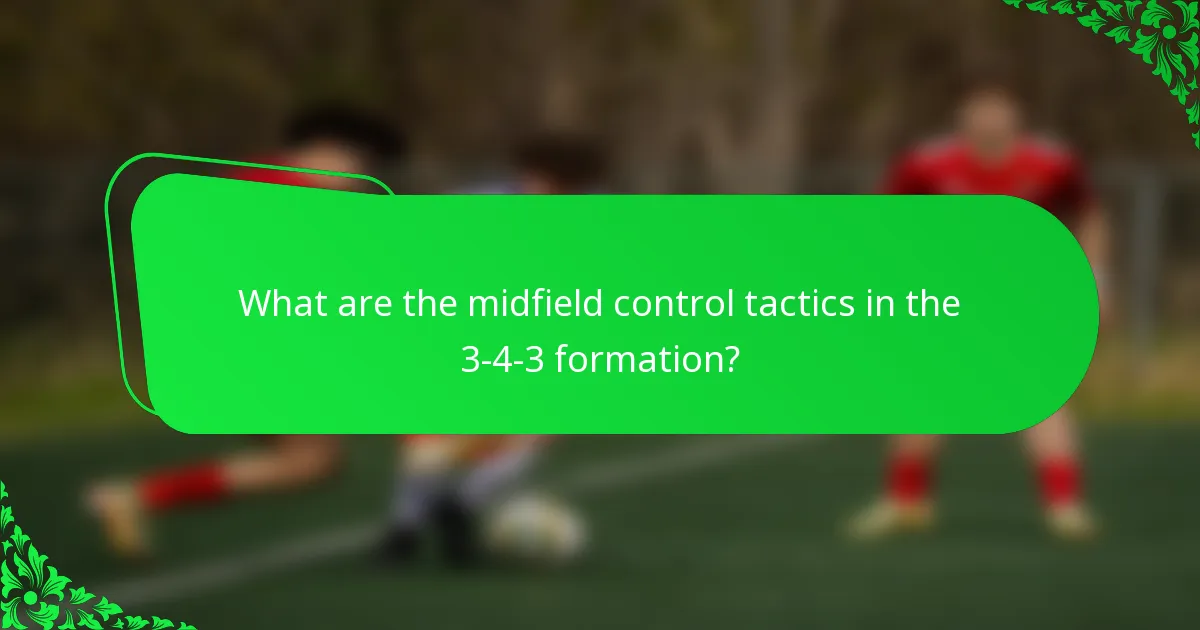 What are the midfield control tactics in the 3-4-3 formation?