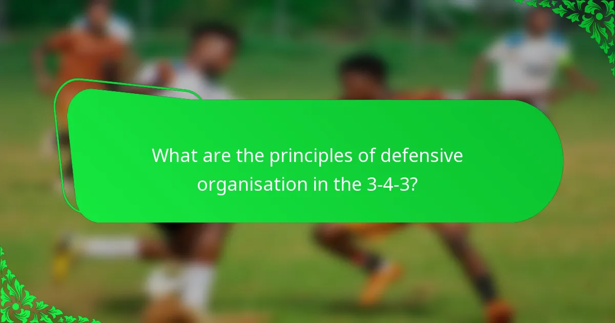 What are the principles of defensive organisation in the 3-4-3?