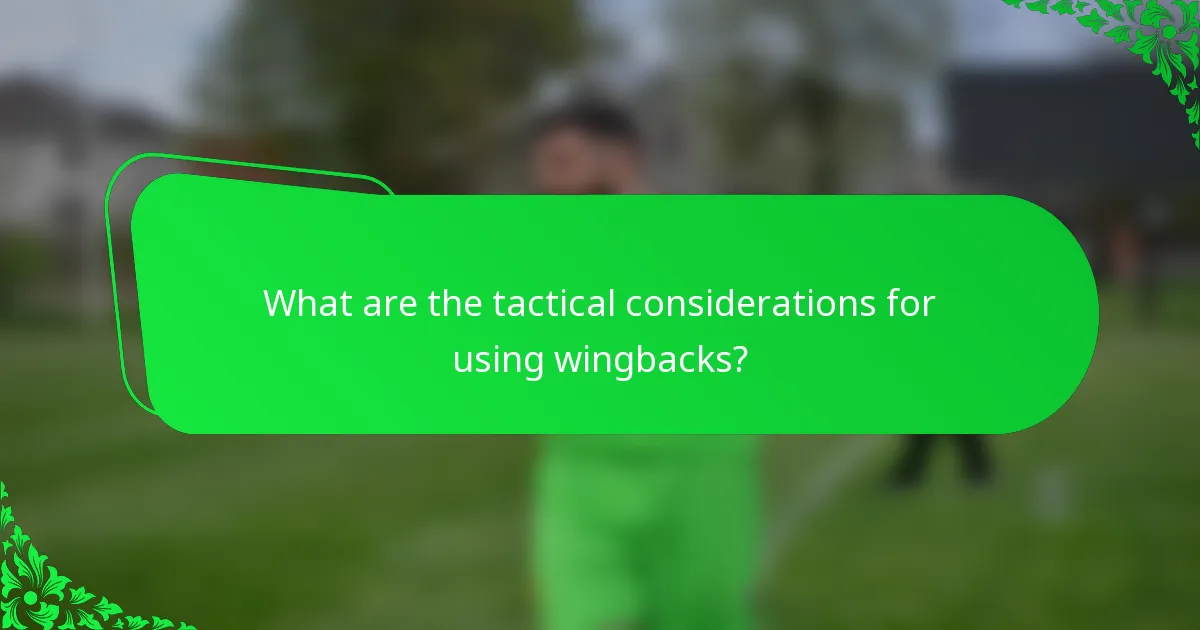 What are the tactical considerations for using wingbacks?
