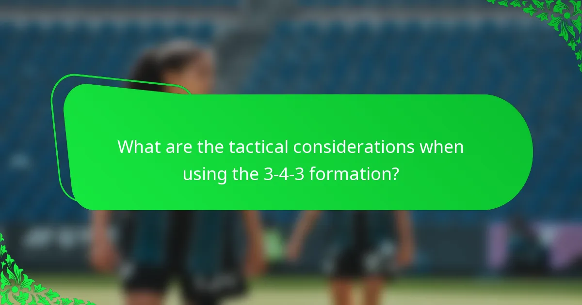 What are the tactical considerations when using the 3-4-3 formation?