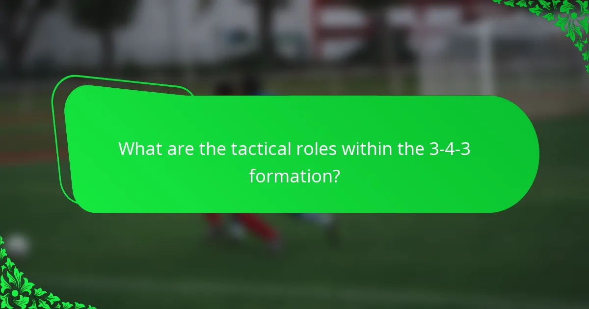 What are the tactical roles within the 3-4-3 formation?