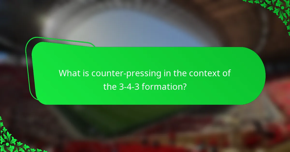 What is counter-pressing in the context of the 3-4-3 formation?