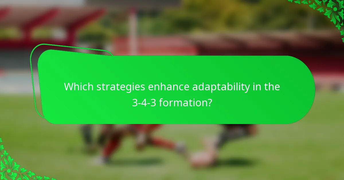 Which strategies enhance adaptability in the 3-4-3 formation?
